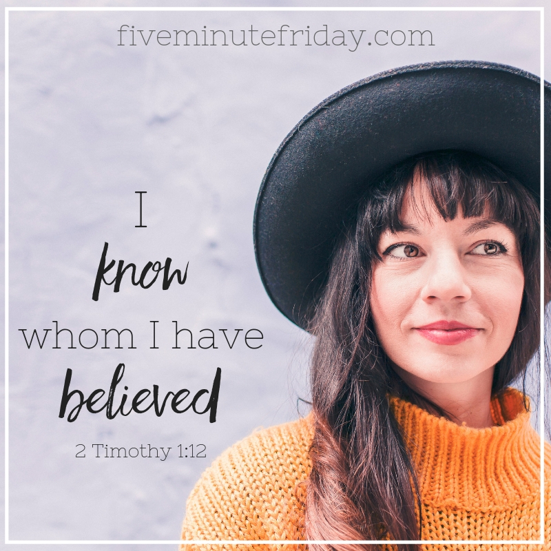 I know whom I have believed